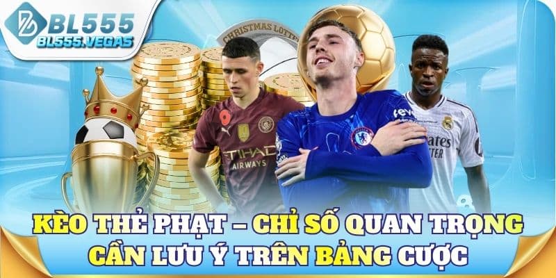 Kèo thẻ phạt – Những chỉ số quan trọng cần lưu ý trên bảng cược