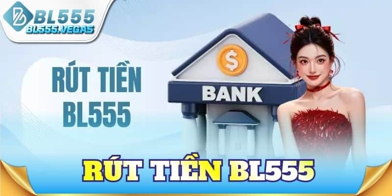 Rút Tiền BL555