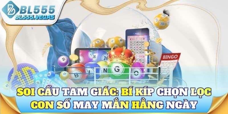 Soi cầu tam giác: Bí kíp chọn lọc con số may mắn hằng ngày